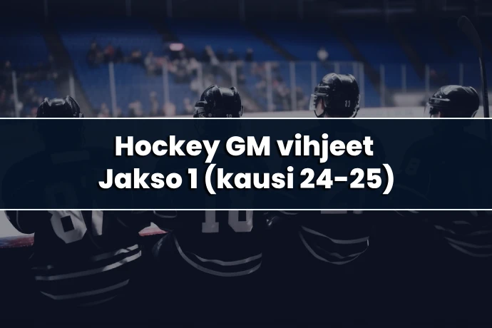 Hockey GM vihjeet: Jakso 1 (Kausi 24-25)