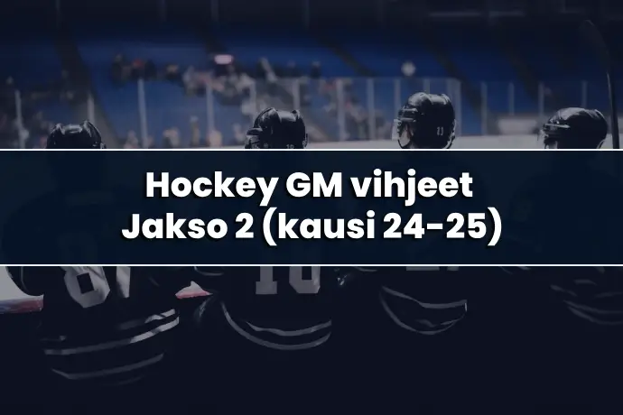 Hockey GM vihjeet: Jakso 2 (Kausi 24-25)